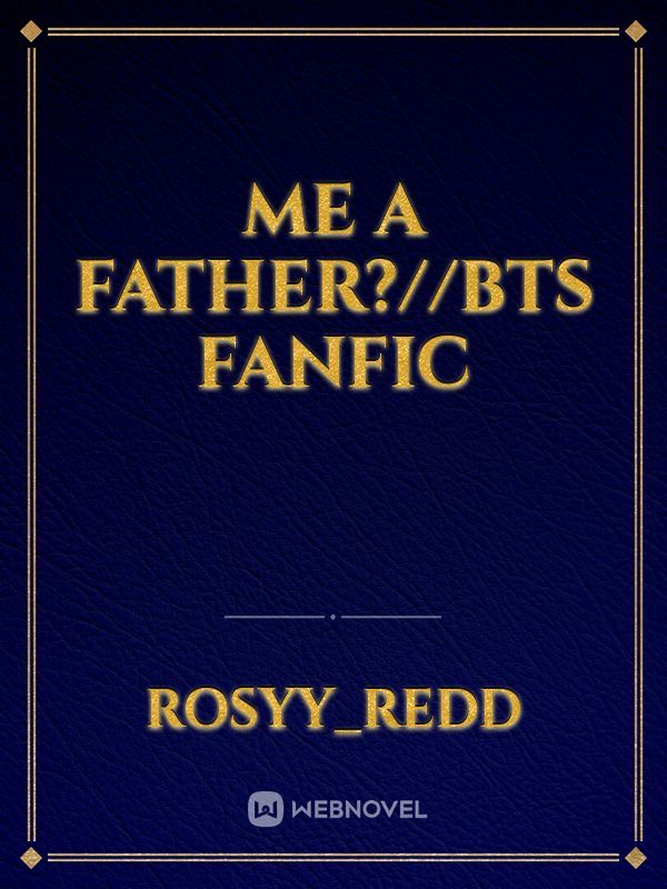 me a father?//BTS fanfic Book