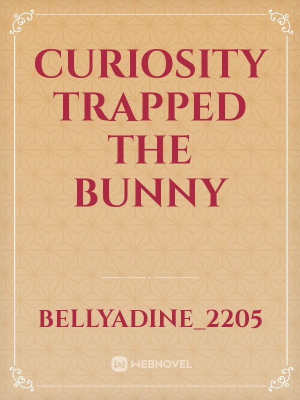 curiosity trapped the Bunny Book