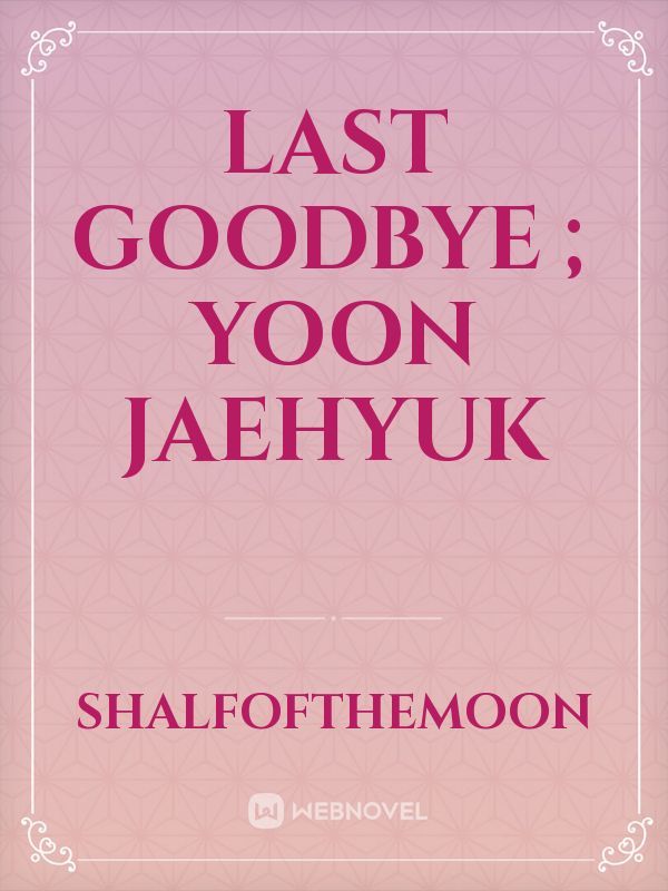 last goodbye ; yoon jaehyuk