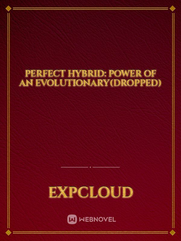 Perfect Hybrid: power of an evolutionary(Dropped)