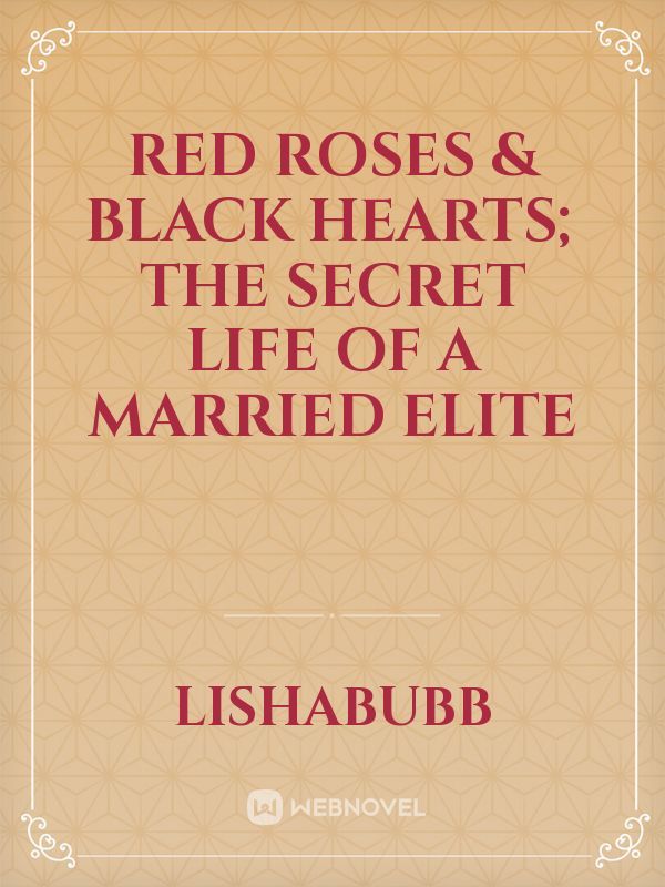 Red Roses & Black Hearts; the secret life of a married elite
