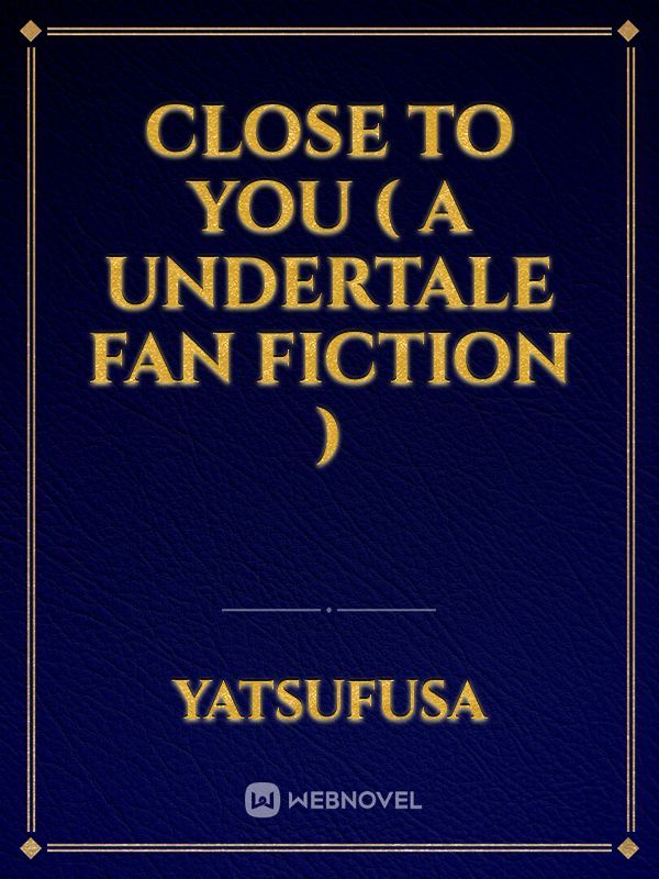 close to you ( a undertale fan fiction )