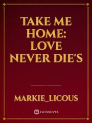 Take me Home: Love never Die's Book