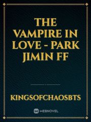 The Vampire In Love 
- Park Jimin ff Book