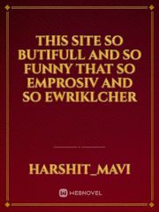 This site so butifull and so funny that so emprosiv and so ewriklcher Book