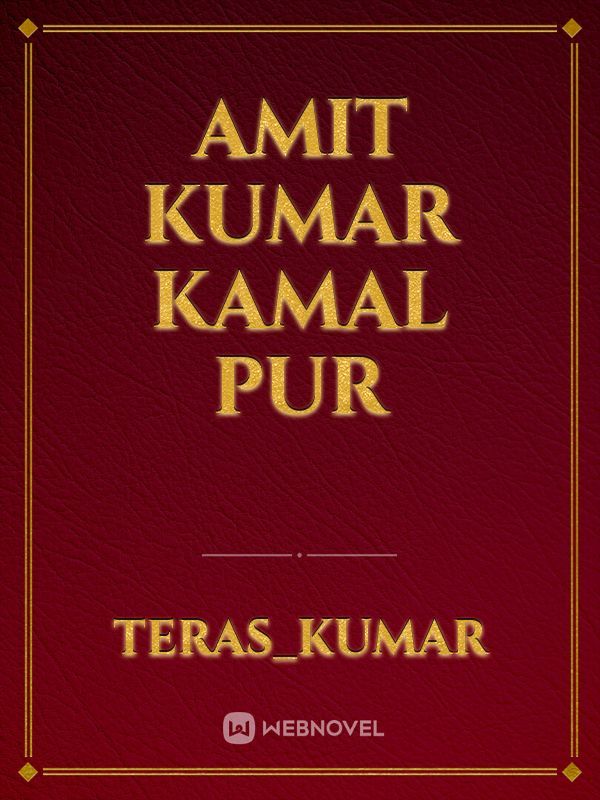 Amit Kumar
Kamal pur