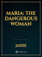 MARIA: THE DANGEROUS WOMAN Book