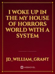 I woke up in the my house of Horrors world with a system Book