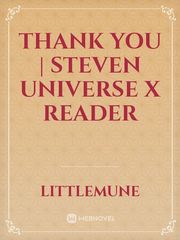 Thank You | Steven Universe x Reader Book