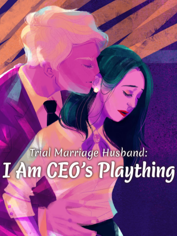 Trial Marriage Husband : I Am  CEO's Plaything Book