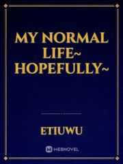 my normal life~ hopefully~ Book