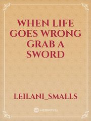 When life goes wrong grab a sword Book