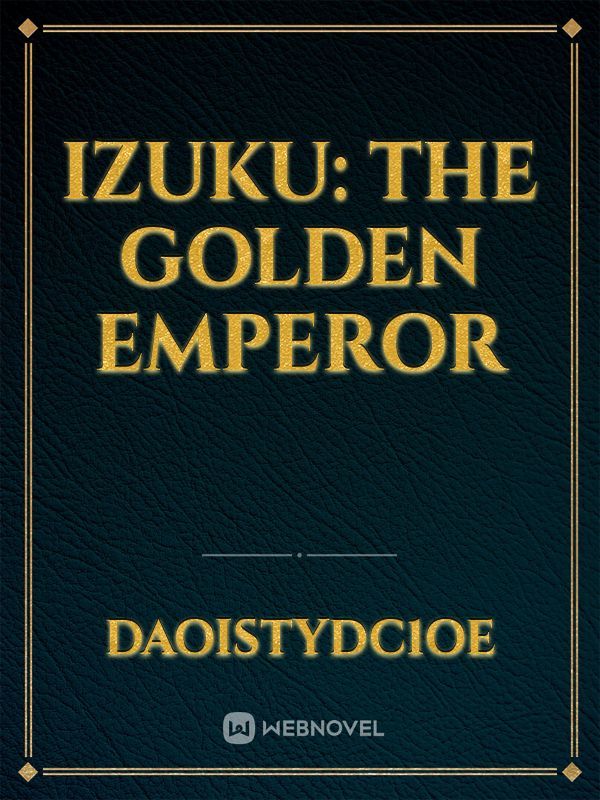 Izuku: The Golden Emperor