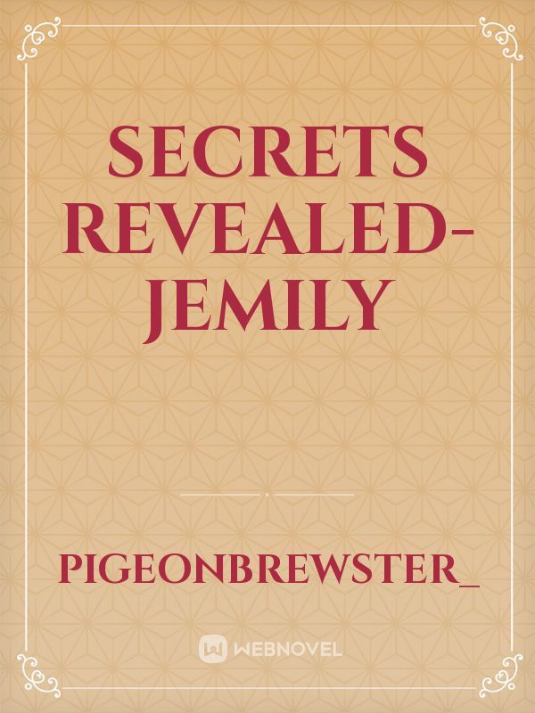 Secrets Revealed- Jemily