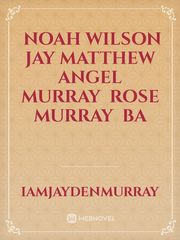￼

Noah Wilson

￼

Jay Matthew

￼

Angel Murray

￼

Rose Murray

￼

Ba Book