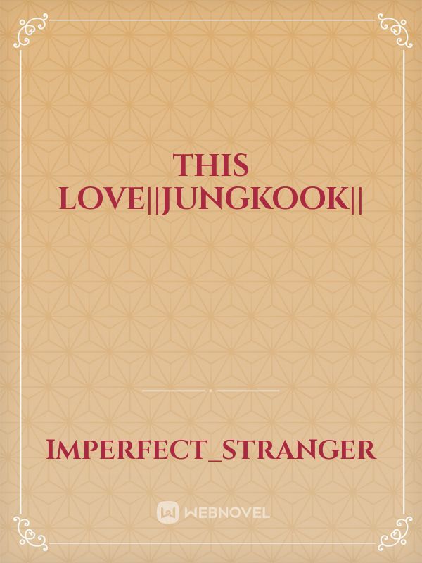 THIS LOVE||JUNGKOOK|| Book