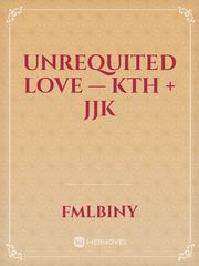 Unrequited love — kth + jjk Book