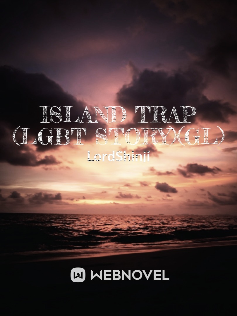 ISLAND TRAP (LGBT STORY)(GL)