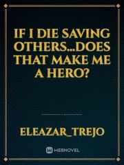 If I Die Saving Others...Does That Make Me a Hero? Book