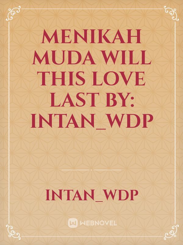 Menikah Muda 
will this love last

by: Intan_Wdp