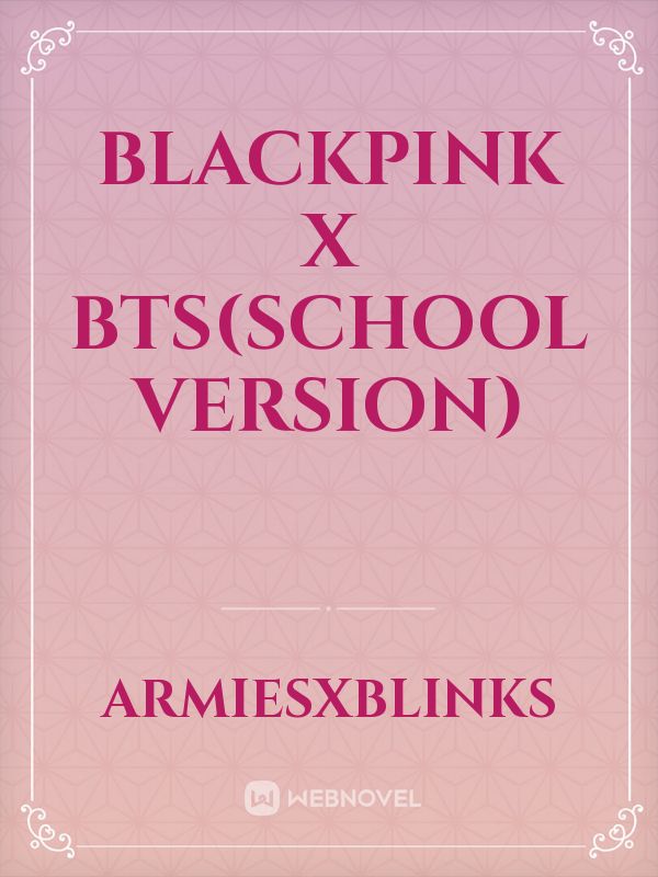 BLACKPINK X BTS(SCHOOL VERSION)