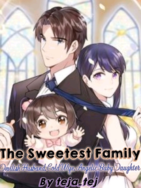 The Sweetest Family: Devilish Husband, Cold Wife, Angelic BabyDaughter