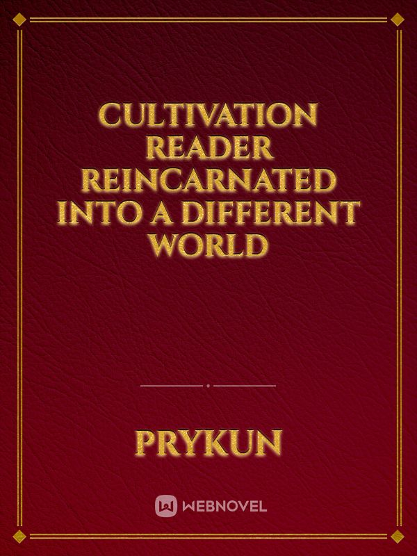 Cultivation Reader Reincarnated Into A Different World