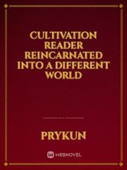 Cultivation Reader Reincarnated Into A Different World Book