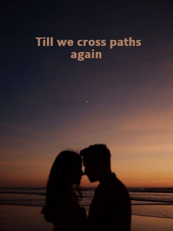 Till we cross paths again