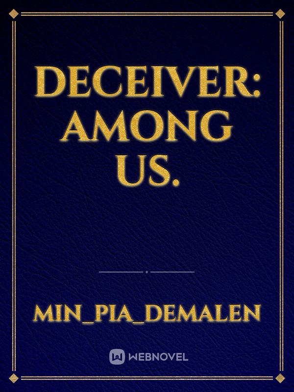 Deceiver: Among us.