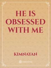 HE IS OBSESSED WITH ME Book