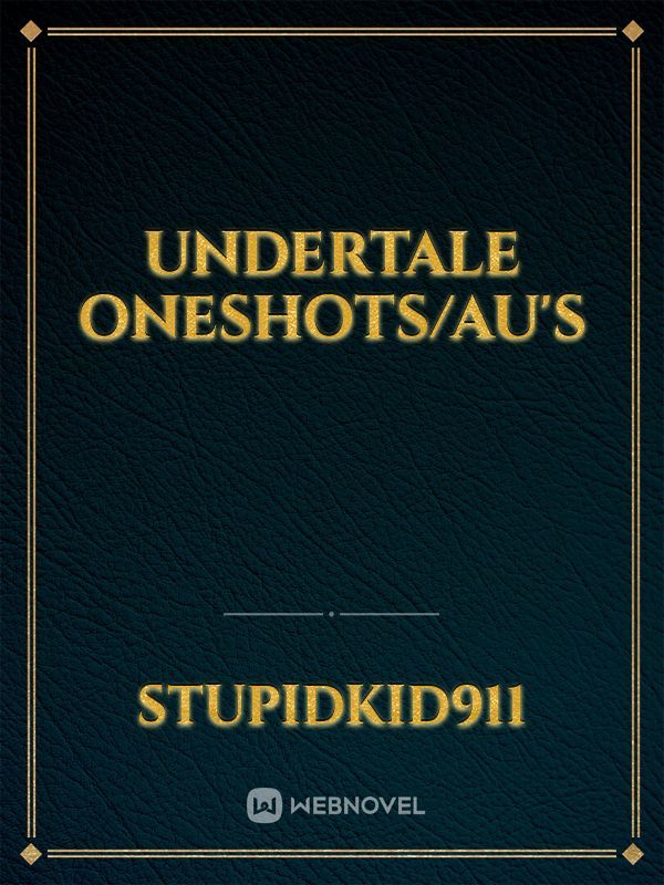 Undertale oneshots/AU's Book