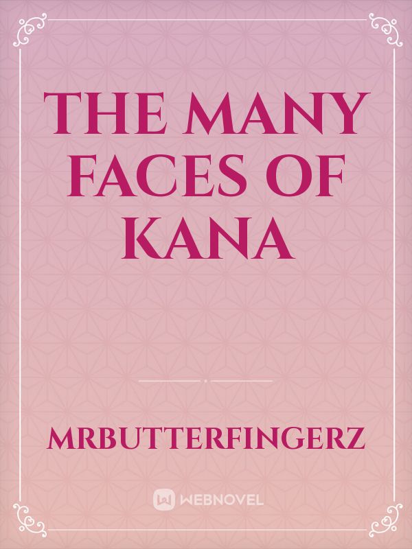 The Many Faces Of Kana