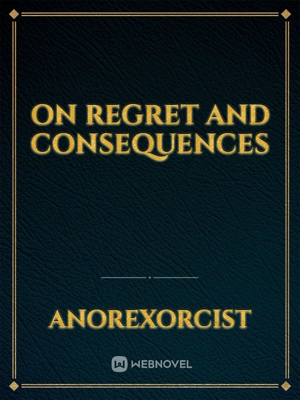 On Regret And Consequences Book