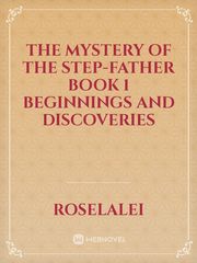 The mystery of the step-father

book 1

Beginnings and discoveries Book