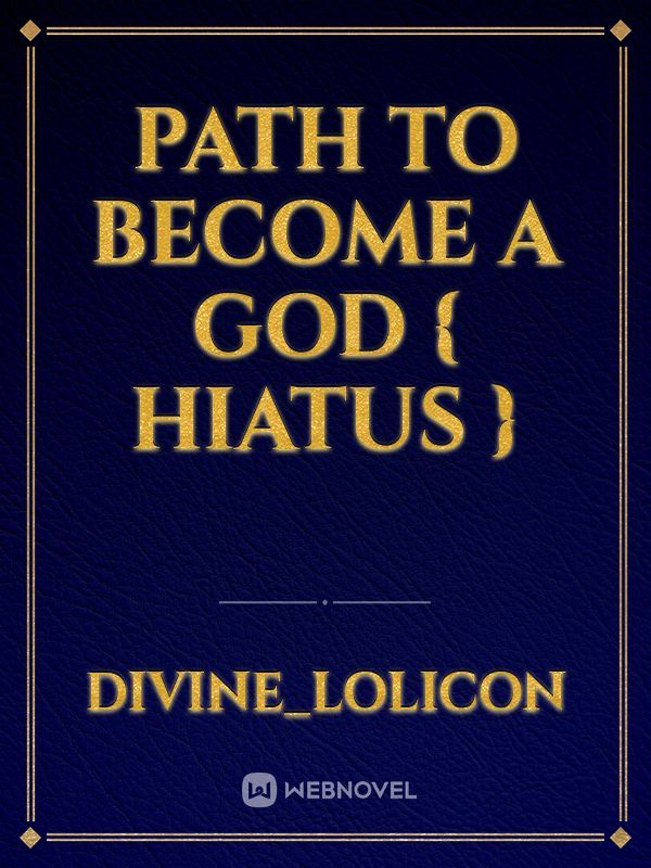 Path to become a God { Hiatus }