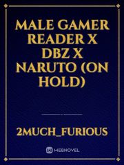 Male Gamer Reader x Dbz x Naruto (on hold) Book