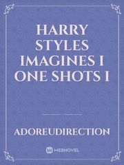 Harry styles imagines I one shots I Book