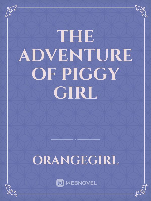 The Adventure of Piggy Girl