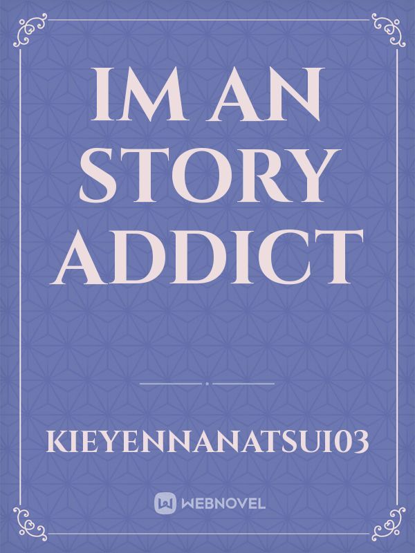 Im an Story Addict