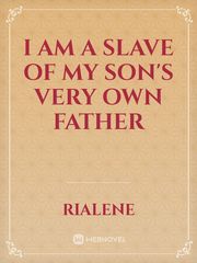 I Am A Slave of My Son's Very Own Father Book