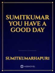 sumitkumar you have a good day Book