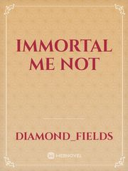 Immortal Me not Book