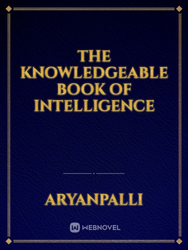 The Knowledgeable Book of Intelligence