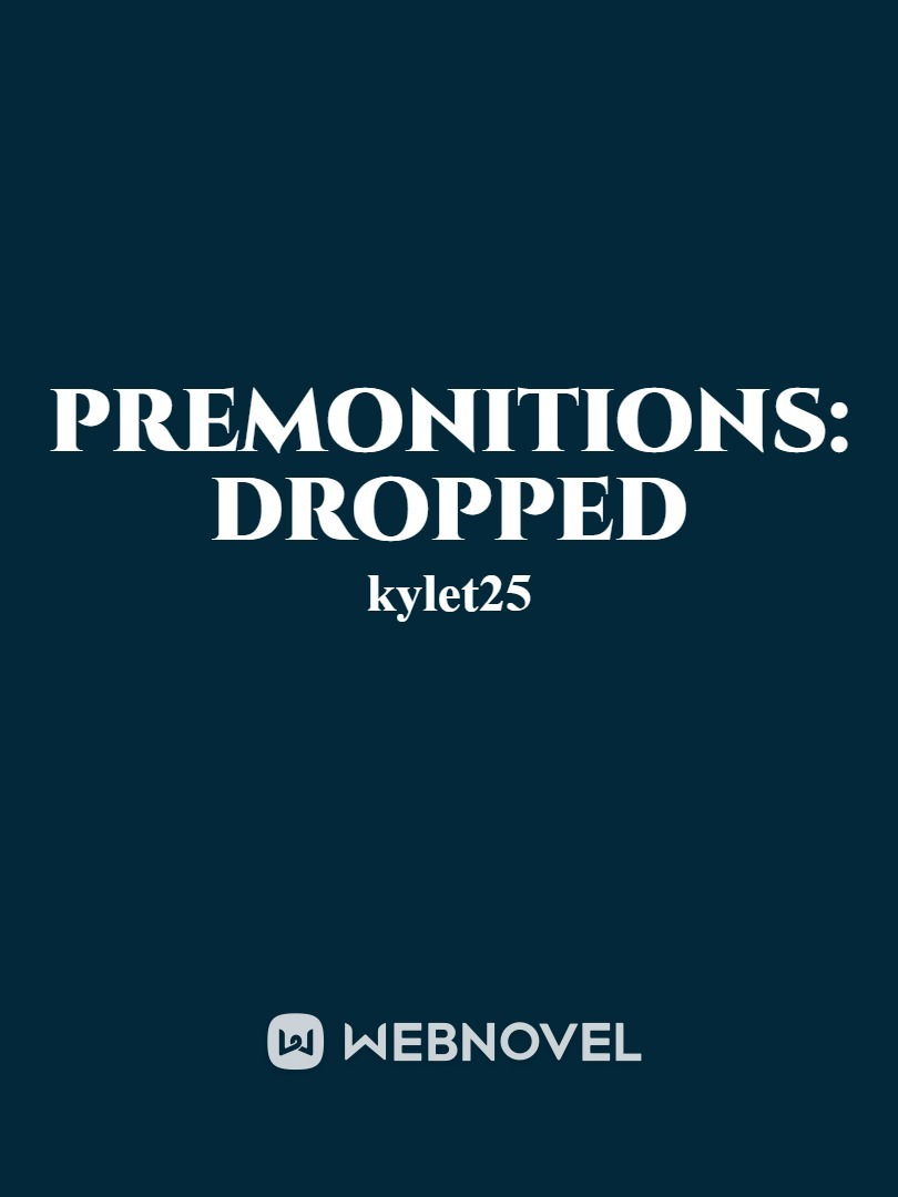 Premonitions: Dropped