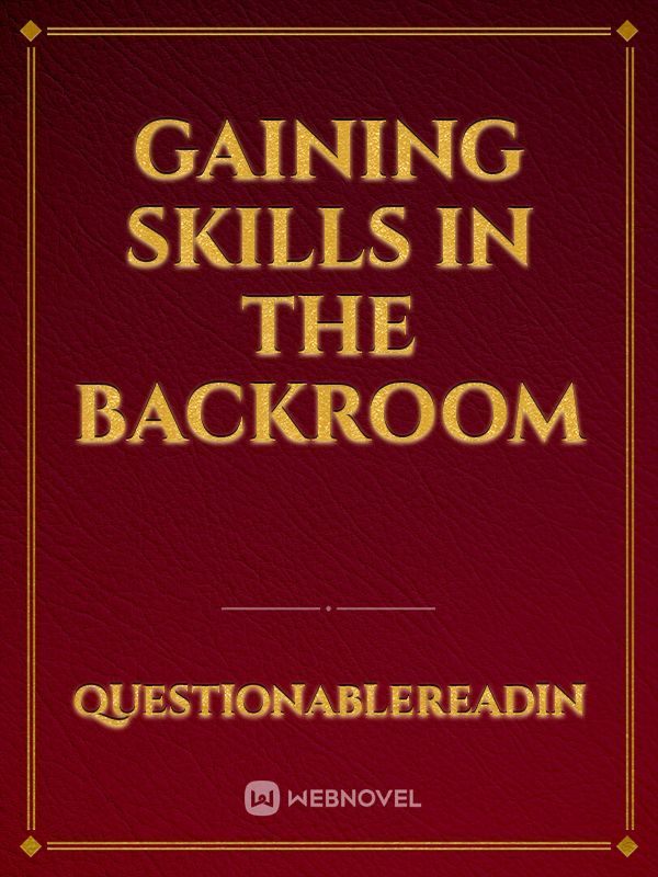 Gaining Skills in The Backroom