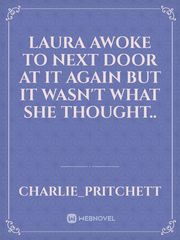 Laura awoke to next door at it again but it wasn't what she thought.. Book