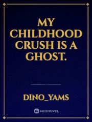 My childhood crush is a GHOST. Book