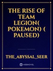 the rise of team legion( Pokemon) ( paused) Book