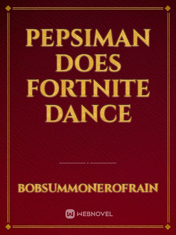 Pepsiman does Fortnite dance Book